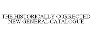 THE HISTORICALLY CORRECTED NEW GENERAL CATALOGUE