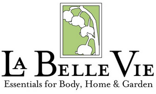 LA BELLE VIE ESSENTIALS FOR BODY, HOME & GARDEN