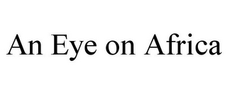AN EYE ON AFRICA