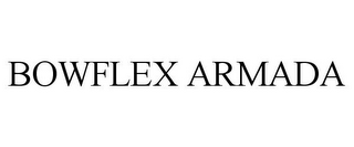 BOWFLEX ARMADA