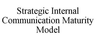 STRATEGIC INTERNAL COMMUNICATION MATURITY MODEL