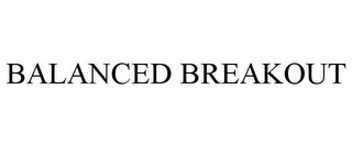 BALANCED BREAKOUT