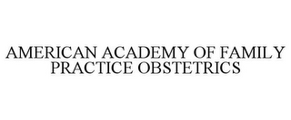 AMERICAN ACADEMY OF FAMILY PRACTICE OBSTETRICS