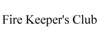 FIRE KEEPER'S CLUB