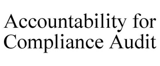 ACCOUNTABILITY FOR COMPLIANCE AUDIT