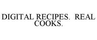 DIGITAL RECIPES. REAL COOKS.