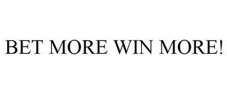 BET MORE WIN MORE!