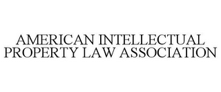 AMERICAN INTELLECTUAL PROPERTY LAW ASSOCIATION