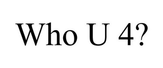 WHO U 4?