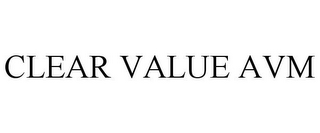 CLEAR VALUE AVM