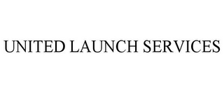 UNITED LAUNCH SERVICES