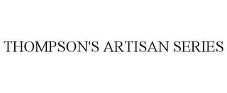 THOMPSON'S ARTISAN SERIES