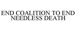 END COALITION TO END NEEDLESS DEATH