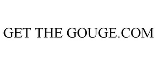 GET THE GOUGE.COM