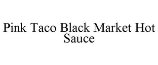 PINK TACO BLACK MARKET HOT SAUCE