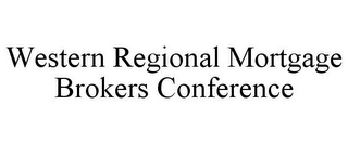 WESTERN REGIONAL MORTGAGE BROKERS CONFERENCE