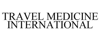 TRAVEL MEDICINE INTERNATIONAL