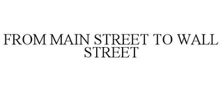 FROM MAIN STREET TO WALL STREET