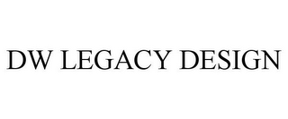 DW LEGACY DESIGN