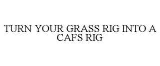 TURN YOUR GRASS RIG INTO A CAFS RIG