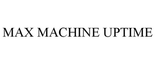 MAX MACHINE UPTIME