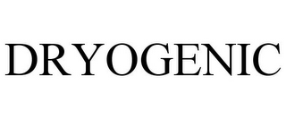 DRYOGENIC