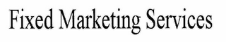 FIXED MARKETING SERVICES