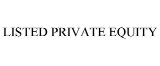 LISTED PRIVATE EQUITY