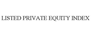 LISTED PRIVATE EQUITY INDEX