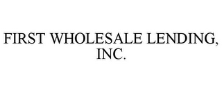 FIRST WHOLESALE LENDING, INC.