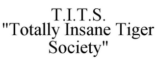 T.I.T.S. "TOTALLY INSANE TIGER SOCIETY"