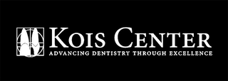 KOIS CENTER ADVANCING DENTISTRY THROUGH EXCELLENCE