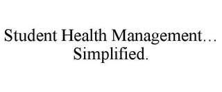 STUDENT HEALTH MANAGEMENT... SIMPLIFIED.