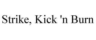STRIKE, KICK 'N BURN
