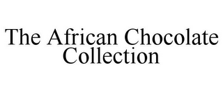 THE AFRICAN CHOCOLATE COLLECTION