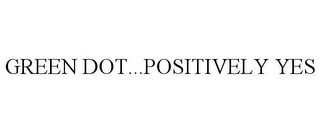 GREEN DOT...POSITIVELY YES
