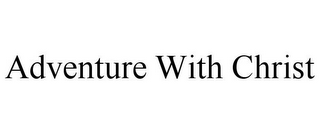 ADVENTURE WITH CHRIST