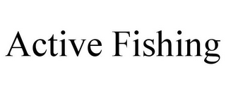 ACTIVE FISHING