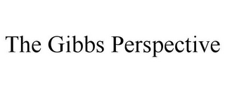 THE GIBBS PERSPECTIVE