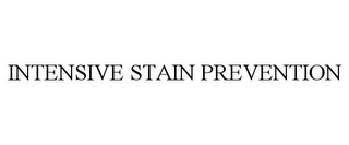 INTENSIVE STAIN PREVENTION