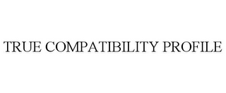 TRUE COMPATIBILITY PROFILE