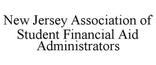 NEW JERSEY ASSOCIATION OF STUDENT FINANCIAL AID ADMINISTRATORS