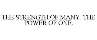 THE STRENGTH OF MANY. THE POWER OF ONE.