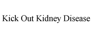 KICK OUT KIDNEY DISEASE