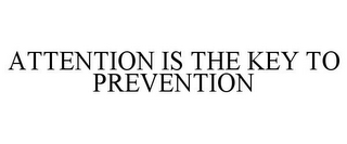 ATTENTION IS THE KEY TO PREVENTION