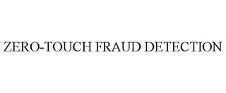 ZERO-TOUCH FRAUD DETECTION