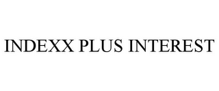 INDEXX PLUS INTEREST