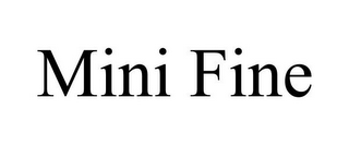 MINI FINE