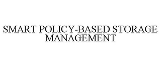 SMART POLICY-BASED STORAGE MANAGEMENT