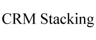 CRM STACKING